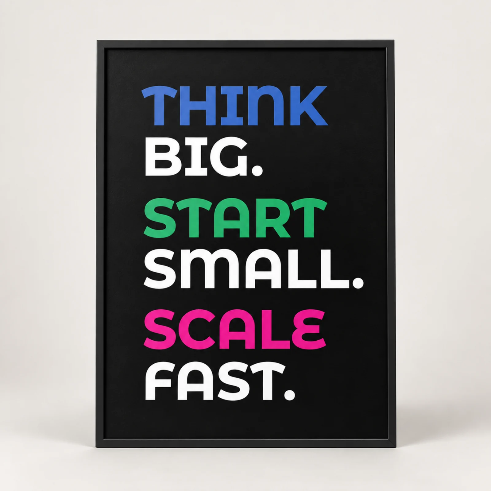 Poster „Think big. Start small. Scale fast.“